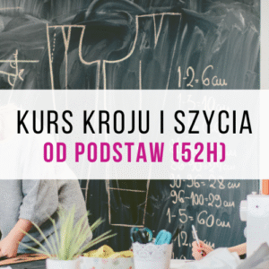 Kurs kroju i szycia od podstaw (52h)