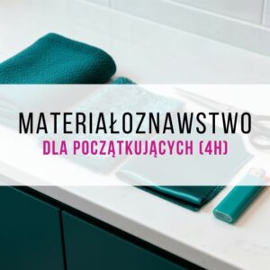 Materiałoznawstwo odzieżowe dla początkujących (4h)