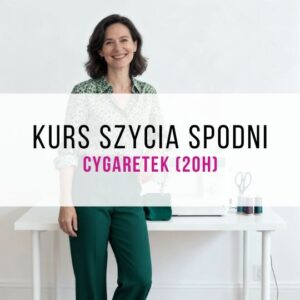 Kurs szycia spodni cygaretek na miarę (20h)