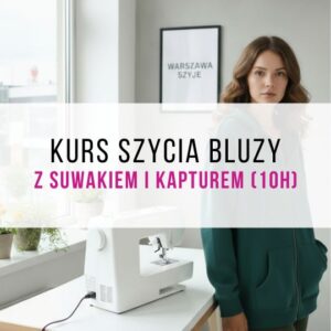 Kurs szycia bluzy z suwakiem i kapturem damskiej lub męskiej (10h)