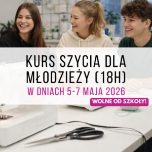 Kurs szycia dla młodzieży (18h) - 5-7 maja 2026 (wolne od lekcji!) | Warszawa