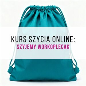 KURS ONLINE, ODCIENEK 1: SZYJEMY WORKOPLECAK 🎒