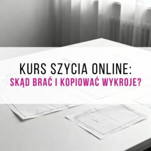 KURS ONLINE, ODCINEK 3: SKĄD BRAĆ I JAK KOPIOWAĆ WYKROJE? 📃