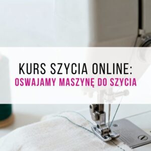 KURS ONLINE: OSWAJANIE MASZYNY DO SZYCIA 🫶🏻