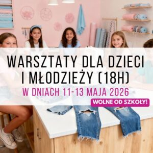 Warsztaty: szycie i rękodzieło dla dzieci i młodzieży 11-13 maja 2026 r. (18h)