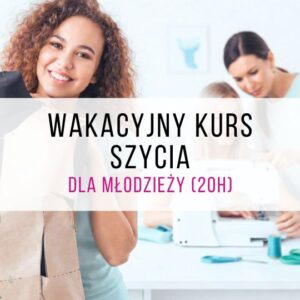 Wakacyjny kurs szycia dla młodzieży (20h)