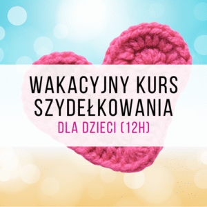 Wakacyjny kurs szydełkowania dla dzieci (12h)