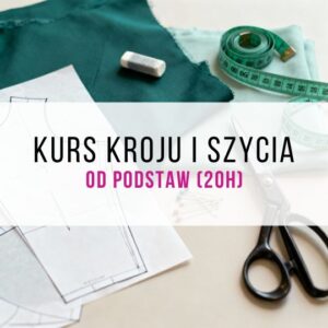 Kurs kroju i szycia od podstaw (20h)