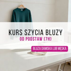 Kurs szycia bluzy dla początkujących (7h)