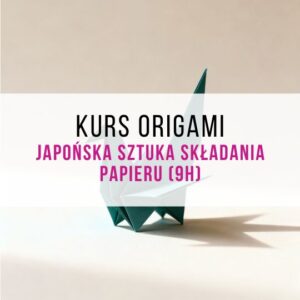 Kurs origami – japońskiej sztuki składania papieru (9h)