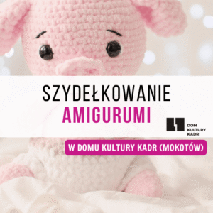 Szydełkowanie amigurumi w Domu Kultury "Kadr" 🇯🇵🧸