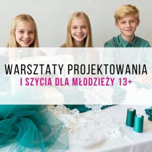 Warsztaty szycia i projektowania dla młodzieży (13+) w pracowni Warszawa Szyje