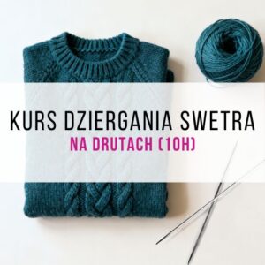 Kurs dziergania na drutach - robimy sweter (10h)