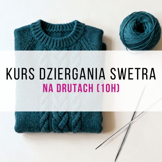 Kurs dziergania na drutach - robimy sweter (10h)