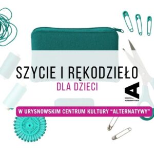 Szycie i rękodzieło dla dzieci w Ursynowskim Centrum Kultury Alternatywy - zajęcia cykliczne
