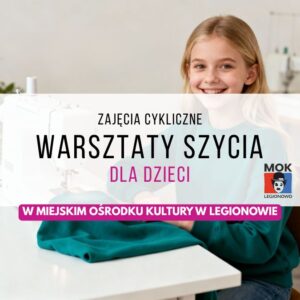 Cykliczne warsztaty szycia i rękodzieła dla dzieci (Legionowo)