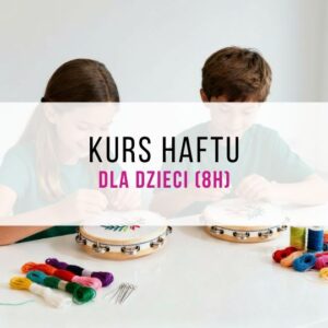 Warsztaty haftu dla dzieci (8h)