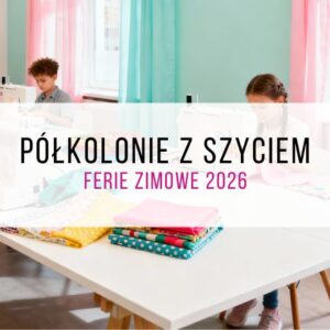 Półkolonie z szyciem - ferie 2026