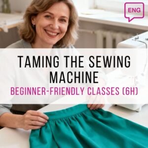 Taming the Sewing Machine – Beginner-Friendly Classes (6h)