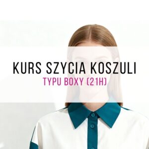 Kurs szycia damskiej koszuli typu BOXY (21h) 👚✂️