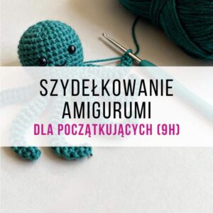 Szydełkowanie AMIGURUMI (9h)