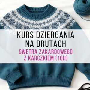 Kurs dziergania na drutach swetra żakardowego z karczkiem (10h)| Warszawa