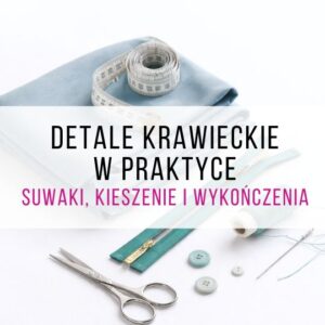 Kurs detali krawieckich – suwaki, kieszenie i wykończenia | Warszawa