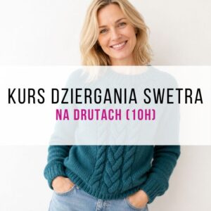 Kurs dziergania na drutach - robimy sweter (10h) | Warszawa