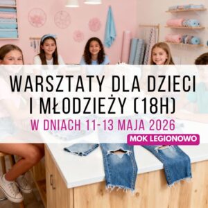 Warsztaty: szycie i rękodzieło dla dzieci i młodzieży 11-13 maja 2026 r. (18h) | Legionowo