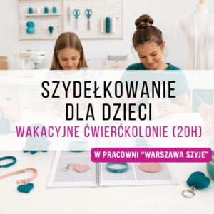 Szydełkowanie dla dzieci w Warszawie – wakacyjne ćwierćkolonie (20h)