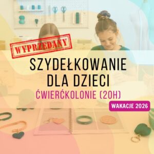 Szydełkowanie dla dzieci w Warszawie – wakacyjne ćwierćkolonie (20h)