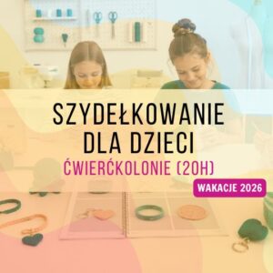 Szydełkowanie dla dzieci w Warszawie – wakacyjne ćwierćkolonie (20h)
