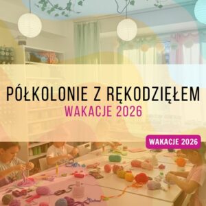 Półkolonie z rękodziełem - wakacje 2026 | Warszawa