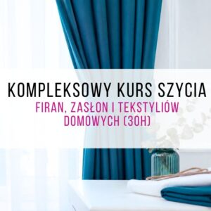 ✂️ Kompleksowy kurs szycia firan, zasłon i tekstyliów domowych (30h) | Warszawa
