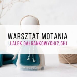 Warsztat motania lalek gałgankowych (2,5h)