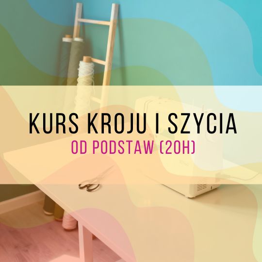 Kurs kroju i szycia od podstaw (20h) | Warszawa