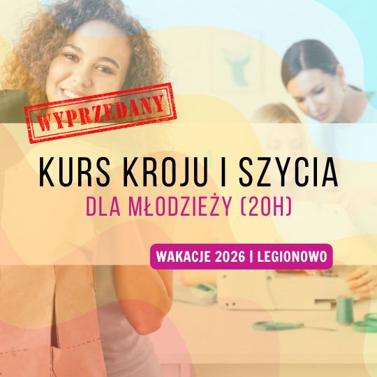 Wakacyjny kurs szycia dla młodzieży (20h) | Legionowo