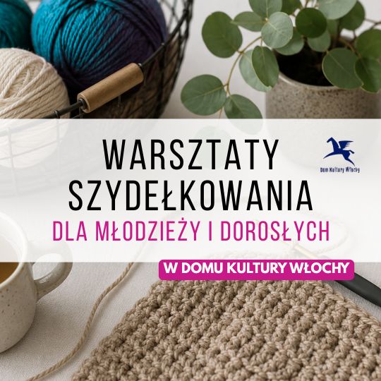 Szydełkowanie od podstaw w Domu Kultury Włochy | Warszawa
