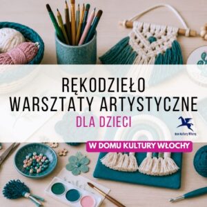 Rękodzieło i warsztaty artystyczne dla dzieci w Domu Kultury Włochy – zajęcia cykliczne | Warszawa