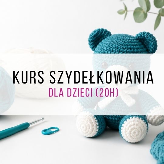Kurs szydełkowania dla dzieci w Warszawie (20h)